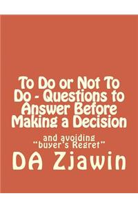 To Do or Not To Do - Questions to Answer Before Making a Decision