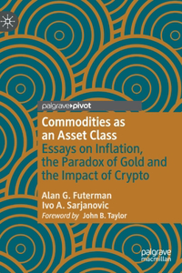 Commodities as an Asset Class: Essays on Inflation, the Paradox of Gold and the Impact of Crypto