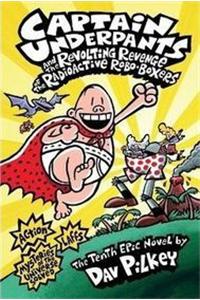 Captain Underpants and the Revolting Revenge of the Radioactive Robo-Boxers : The Tenth Epic Novel