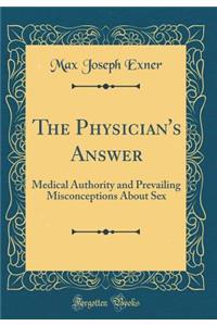 The Physician's Answer: Medical Authority and Prevailing Misconceptions about Sex (Classic Reprint)