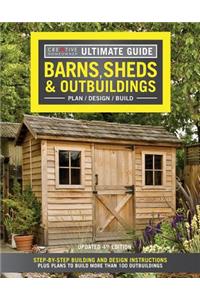 Ultimate Guide: Barns, Sheds & Outbuildings, Updated 4th Edition: Step-By-Step Building and Design Instructions Plus Plans to Build More Than 100 Outbuildings