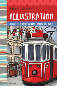 Anywhere, Anytime Art: Illustration: An Artist's Guide to Illustration on the Go!