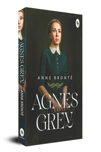 Agnes Grey: A Masterpiece of Classic Literature Victorian Novel Bronte Sisters Themes of Social Class, Morality, and the Resilience of the Human Spirit a Must-R