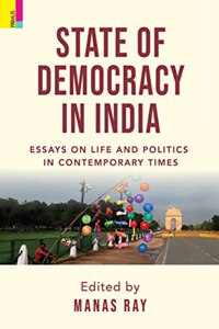 State of Democracy in India: Essays on Life and Politics in Contemporary Times