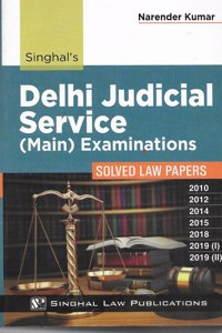 Singhal Law Publications Delhi Judicial Service (Mains) Examinations (Solved Law Papers 2010-2019)