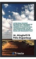 Letter from the right reverend the Lord Bishop of Orleans to M. Minghetti, minister of finance to King Victor Emmanuel: on the spoliation of the Churc
