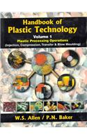 Handbook Of Plastic Technology: Plastic Processing Operations (Injection, Compression, Transfer & Blow Moulding) Vol. I