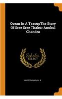 Ocean In A TeacupThe Story Of Sree Sree Thakur Anukul Chandra