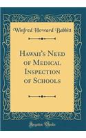 Hawaii's Need of Medical Inspection of Schools (Classic Reprint)