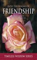 Into the Realms of Friendship - Selected writings from the legacy of Timeless Wisdom