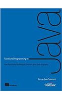 Functional Programming in Java: How Functional Techniques Improve Your Java Programs