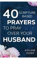 40 Scripture-based Prayers to Pray Over Your Husband