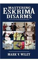 Mastering Eskrima Disarms