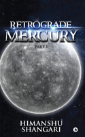 Retrograde Mercury - Part I