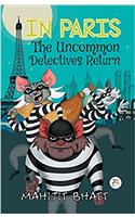 IN PARIS The Uncommon Detectives Return