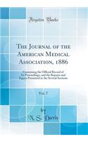 The Journal of the American Medical Association, 1886, Vol. 7: Containing the Official Record of Its Proceedings, and the Reports and Papers Presented in the Several Sections (Classic Reprint)