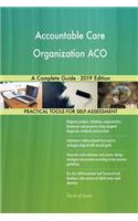 Accountable Care Organization ACO A Complete Guide - 2019 Edition