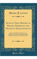 Seventy-First Report of Births, Marriages and Deaths in Massachusetts: Returns of Libels for Divorce and Returns of Deaths Investigated by the Medical Examiners, for the Year 1912 (Classic Reprint)