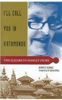 I'll Call You In Kathmandu: The Elizabeth Hawley Story