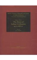 The Dawn of Indian Civilzation Up to 600 BC: History of Science, Philosophy and Culture in Indian Civilisation: v. 1: Pt. 1