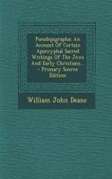 Pseudepigrapha: An Account of Certain Apocryphal Sacred Writings of the Jews and Early Christians...