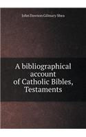 A Bibliographical Account of Catholic Bibles, Testaments