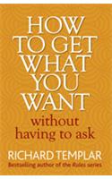 How to Get What You Want Without Having To Ask