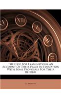 The Case for Examinations an Account of Their Place in Education with Some Proposals for Their Reform