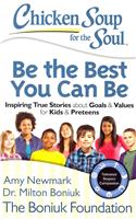 Chicken Soup for the Soul: Be the Best You Can Be: Inspiring True Stories about Goals & Values for Kids & Preteens