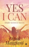 Yes I Can: Simple Secrets to Success