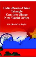 India-Russia-China Triangle Can they Shape New World Order