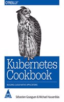 Kubernetes Cookbook: Building Cloud Native Applications