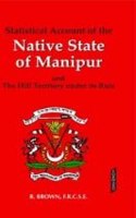 Statistical Account of the Native State of Manipur and The Hill Territory under its Rule