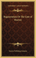 Regeneration Or The Gate of Heaven