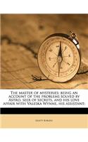 The master of mysteries; being an account of the problems solved by Astro, seer of secrets, and his love affair with Valeska Wynne, his assistant;