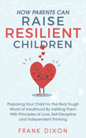 How Parents Can Raise Resilient Children