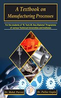 A Textbook on Manufacturing Processes - For the students of B. Tech./B. Des./Diploma and Other related disciplines