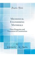 Mechanical Engineering Materials: Their Properties and Treatment in Construction (Classic Reprint)