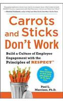 Carrots and Sticks Don't Work: Build a Culture of Employee Engagement with the Principles of Respect