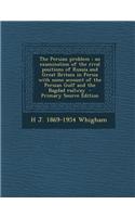 The Persian Problem: An Examination of the Rival Positions of Russia and Great Britain in Persia with Some Account of the Persian Gulf and