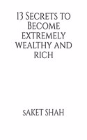 13 Secrets to Become Extremely wealthy and Rich