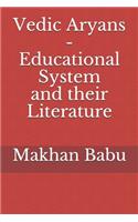 Vedic Aryans - Educational System and their Literature