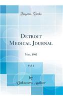 Detroit Medical Journal, Vol. 1: Mar., 1902 (Classic Reprint)