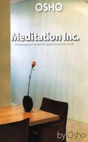 Meditation Inc.: 144 Techniques To Transform the Quality of Your Work and Life