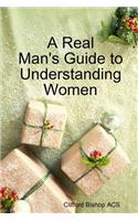 Real Man's Guide to Understanding Women