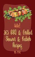 Hello! 365 BBQ & Grilled Skewer & Kabob Recipes