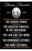 The Classic Thomas Troward Book Collection (Deluxe Edition) - The Hidden Power And Other Papers On Mental Science, The Creative Process In The Individual, The Law And The Word, The Edinburgh Lectures On Mental Science, The Dore Lectures On Mental S