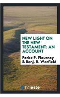 New Light on the New Testament: An Account of Some Interesting Discoveries Which Bear Important ...