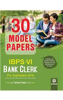 30 Model Papers IBPS-VI Bank Clerk Pre. Examination 2016 with Solved Paper 2015