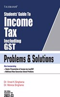 Taxmann's Students' Guide to Income Tax including GST | Problems & Solutions - Specific Focus on 'New' Problems & 'Different' Solutions with Illustrations, Solved Problems | A.Y. - 2022-23